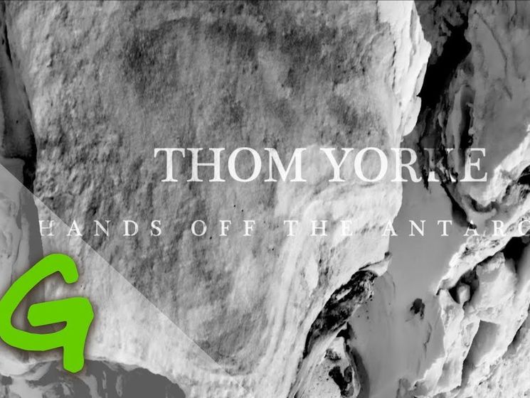 Hands off the Antarctic. Том Йорк спел песню в защиту Антарктики. Видео