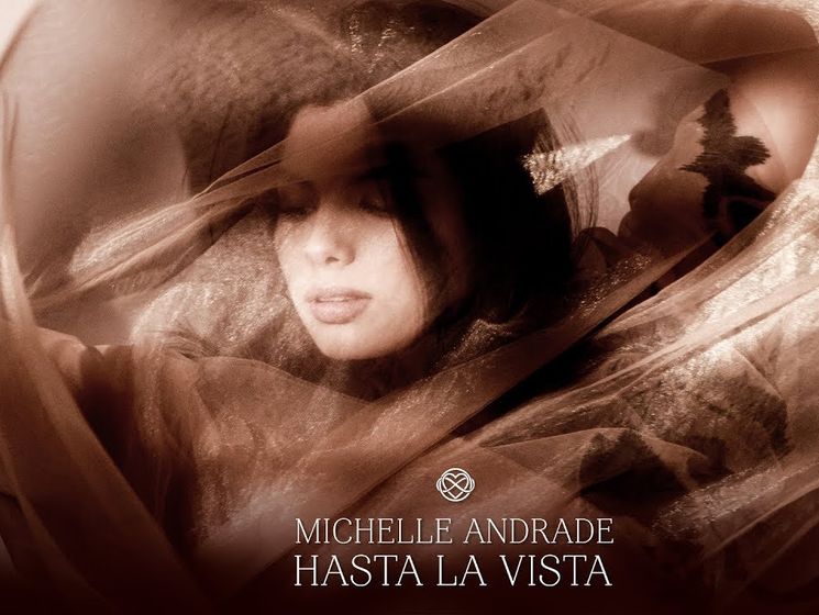 ﻿Hasta La Vista. Опубліковано нову пісню Michelle Andrade. Аудіо